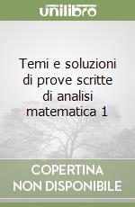 Temi e soluzioni di prove scritte di analisi matematica 1 libro