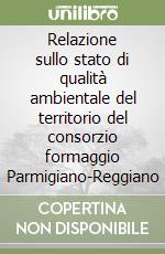 Relazione sullo stato di qualità ambientale del territorio del consorzio formaggio Parmigiano-Reggiano libro