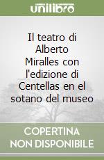 Il teatro di Alberto Miralles con l'edizione di Centellas en el sotano del museo libro