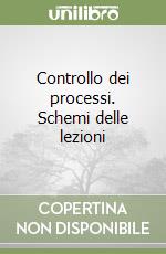 Controllo dei processi. Schemi delle lezioni libro