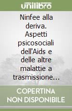 Ninfee alla deriva. Aspetti psicosociali dell'Aids e delle altre malattie a trasmissione sessuale libro