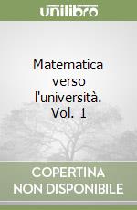 Matematica verso l'università. Vol. 1