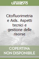 Citofluorimetria e Aids. Aspetti tecnici e gestione delle risorse libro