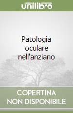 Patologia oculare nell'anziano