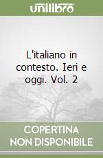 L'italiano in contesto. Ieri e oggi. Vol. 2