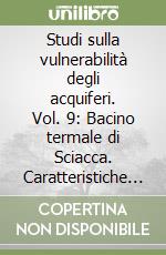 Studi sulla vulnerabilità degli acquiferi. Vol. 9: Bacino termale di Sciacca. Caratteristiche idrogeologiche e vulnerabilità libro