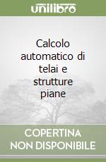 Calcolo automatico di telai e strutture piane libro