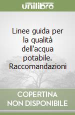 Linee guida per la qualità dell'acqua potabile. Raccomandazioni libro