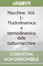 Macchine. Vol. 1: Fluidodinamica e termodinamica delle turbomacchine libro