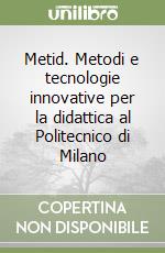 Metid. Metodi e tecnologie innovative per la didattica al Politecnico di Milano libro