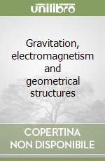 Gravitation, electromagnetism and geometrical structures libro