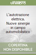 L'autotrazione elettrica. Nuove sinergie in campo automobilistico libro