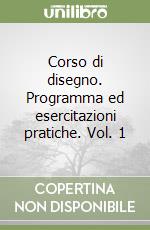 Corso di disegno. Programma ed esercitazioni pratiche. Vol. 1 libro