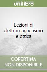 Lezioni di elettromagnetismo e ottica libro