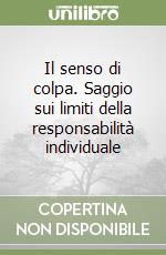 Il senso di colpa. Saggio sui limiti della responsabilità individuale libro