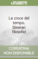 La croce del tempo. Itinerari filosofici libro