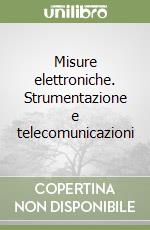 Misure elettroniche. Strumentazione e telecomunicazioni