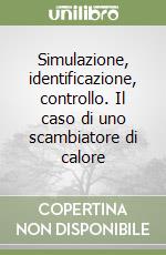 Simulazione, identificazione, controllo. Il caso di uno scambiatore di calore libro