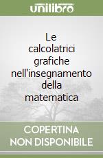 Le calcolatrici grafiche nell'insegnamento della matematica libro