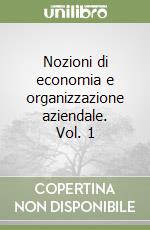 Nozioni di economia e organizzazione aziendale. Vol. 1 libro