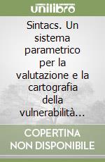 Sintacs. Un sistema parametrico per la valutazione e la cartografia della vulnerabilità degli acquiferi all'inquinamento. Metodologia e automatizzazione libro