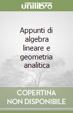 Appunti di algebra lineare e geometria analitica libro