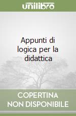 Appunti di logica per la didattica libro