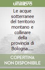 Le acque sotterranee del territorio montano e collinare della provincia di Bologna. Sperimentazione di una metodologia per la salvaguardia delle sorgenti Seabo libro