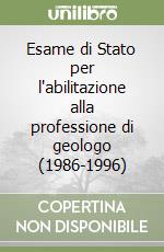 Esame di Stato per l'abilitazione alla professione di geologo (1986-1996) libro