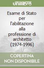 Esame di Stato per l'abilitazione alla professione di architetto (1974-1996) libro