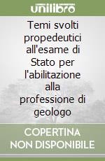 Temi svolti propedeutici all'esame di Stato per l'abilitazione alla professione di geologo libro