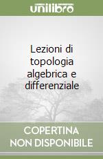 Lezioni di topologia algebrica e differenziale