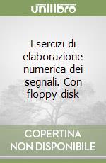 Esercizi di elaborazione numerica dei segnali. Con floppy disk