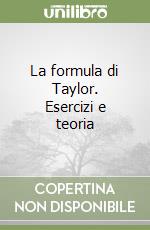 La formula di Taylor. Esercizi e teoria libro