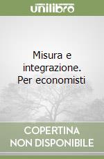 Misura e integrazione. Per economisti libro