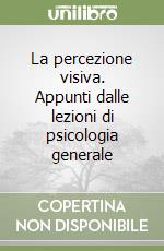 La percezione visiva. Appunti dalle lezioni di psicologia generale