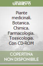 Piante medicinali. Botanica. Chimica. Farmacologia. Tossicologia. Con CD-ROM libro