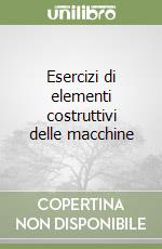 Esercizi di elementi costruttivi delle macchine libro