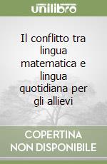 Il conflitto tra lingua matematica e lingua quotidiana per gli allievi libro