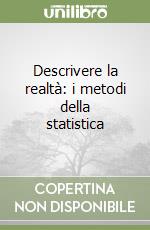 Descrivere la realtà: i metodi della statistica