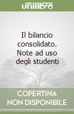 Il bilancio consolidato. Note ad uso degli studenti libro