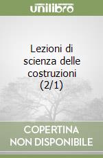 Lezioni di scienza delle costruzioni (2/1) libro