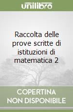 Raccolta delle prove scritte di istituzioni di matematica 2