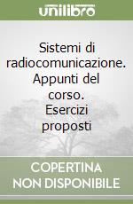 Sistemi di radiocomunicazione. Appunti del corso. Esercizi proposti libro