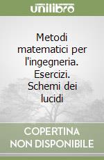 Metodi matematici per l'ingegneria. Esercizi. Schemi dei lucidi