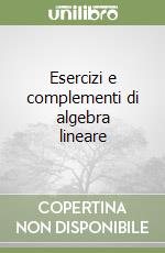 Esercizi e complementi di algebra lineare (1)