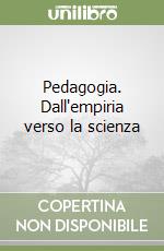 Pedagogia. Dall'empiria verso la scienza libro