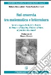 Sui crocevia tra matematica e letteratura. Storie e leggende di dei e di eroi, di donne e di uomini, di libri e di idee, di parole e di numeri libro