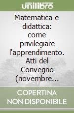 Matematica e didattica: come privilegiare l'apprendimento. Atti del Convegno (novembre 1999) libro