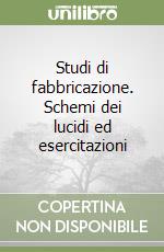 Studi di fabbricazione. Schemi dei lucidi ed esercitazioni libro